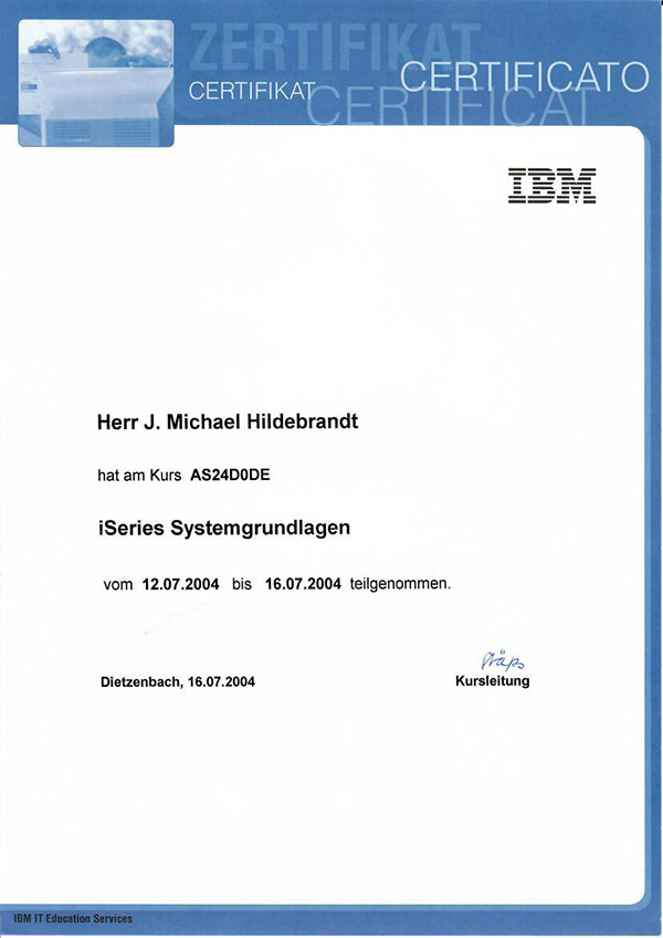Ein IBM Zertifikat für Herrn J. Michael Hildebrandt, der am Kurs AS24D0DE iSeries Systemgrundlagen vom 12.07.2004 bis 16.07.2004 teilgenommen hat. Ausgestellt in Dietzenbach am 16.07.2004.